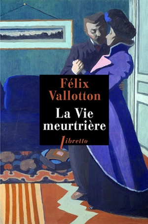 La vie meurtrière - Félix Vallotton