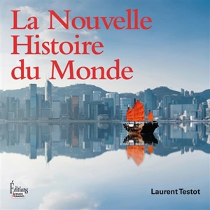 La nouvelle histoire du monde - Laurent Testot