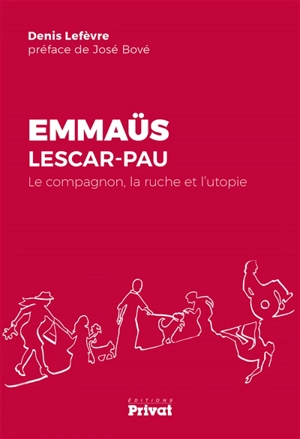 Emmaüs Lescar-Pau : le compagnon, la ruche et l'utopie - Denis Lefèvre