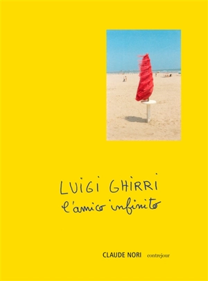 Luigi Ghirri : l'amico infinito - Claude Nori