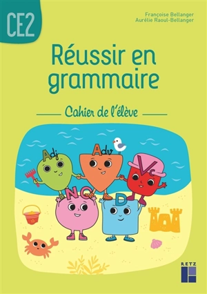 Réussir en grammaire CE2 : cahier de l'élève - Françoise Bellanger