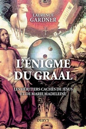 L'énigme du Graal : les héritiers cachés de Jésus et Marie-Madeleine - Laurence Gardner