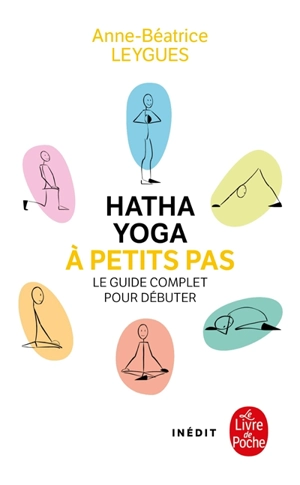 Hatha yoga à petits pas : le guide complet pour débuter - Anne-Béatrice Leygues