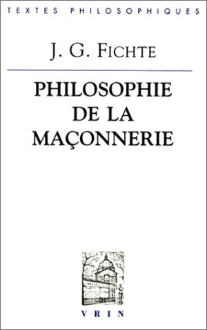 Philosophie de la maçonnerie : et autres textes - Johann Gottlieb Fichte