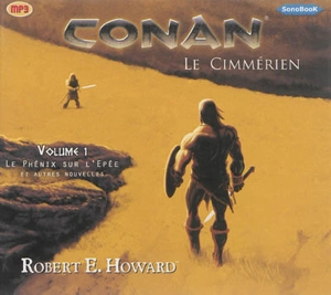 Conan : le Cimmérien. Vol. 1. Le phénix sur l'épée : et autres nouvelles - Robert Ervin Howard