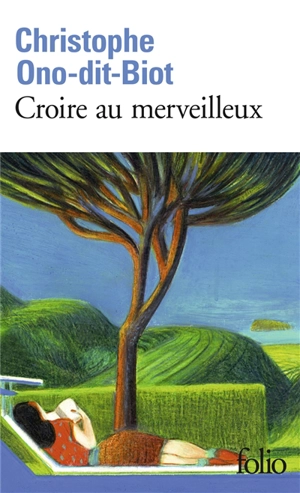 Croire au merveilleux - Christophe Ono-dit-Biot