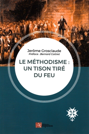 Le méthodisme : un tison tiré du feu - Jérôme Grosclaude