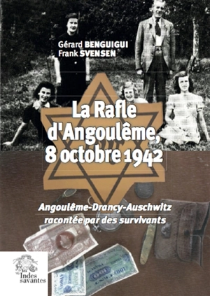 La rafle d'Angoulême, 8 octobre 1942 : Angoulême-Drancy-Auschwitz : racontée par des survivants - Gérard Benguigui