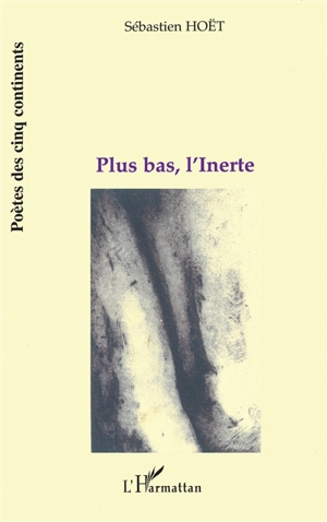 Plus bas, l'inerte - Sébastien Hoët