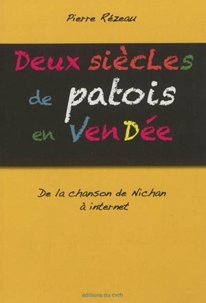 Deux siècles de patois en Vendée : de la chanson de Nichan à Internet - Pierre Rézeau