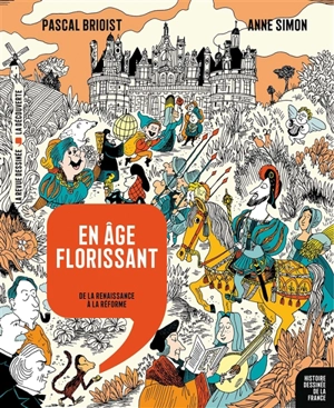 Histoire dessinée de la France. Vol. 9. En âge florissant : de la Renaissance à la Réforme - Pascal Brioist