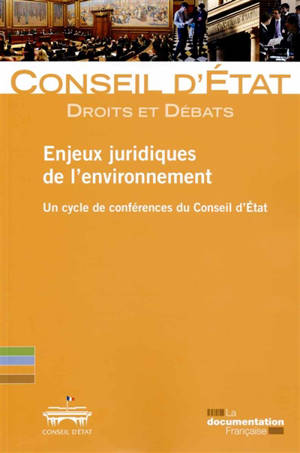 Enjeux juridiques de l'environnement : un cycle de conférences du Conseil d'Etat - France. Conseil d'Etat