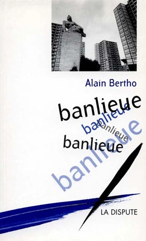 Banlieue, banlieue, banlieue - Alain Bertho