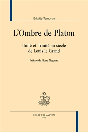 L'ombre de Platon : Unité et Trinité au siècle de Louis le Grand - Brigitte Tambrun