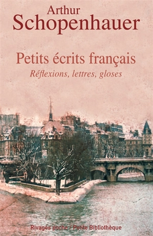 Petits écrits français : réflexions, lettres, gloses - Arthur Schopenhauer