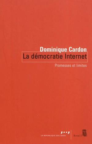 La démocratie Internet : promesses et limites - Dominique Cardon