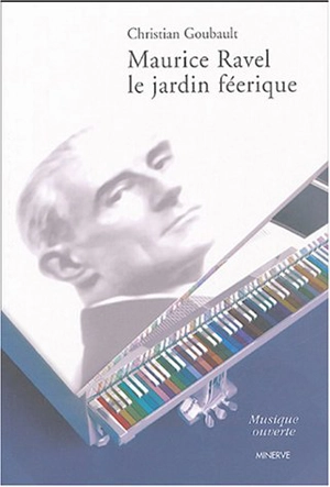 Maurice Ravel : le jardin féerique - Christian Goubault