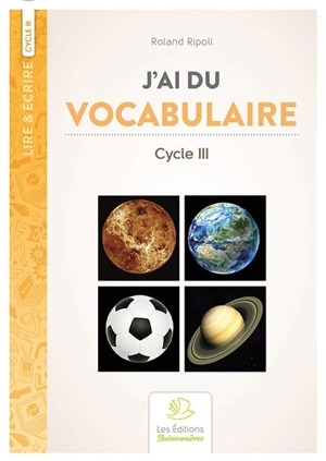 J'ai du vocabulaire : cycle III - Roland Ripoll