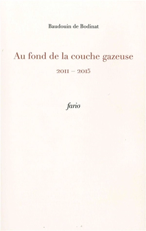 Au fond de la couche gazeuse : 2011-2015 - Baudouin de Bodinat