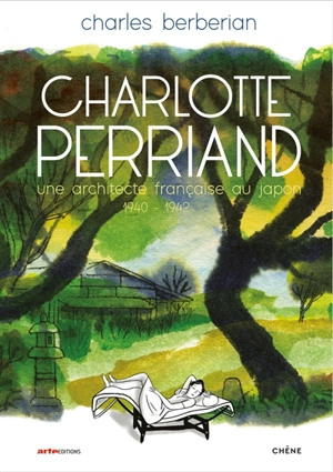 Charlotte Perriand : une architecte française au Japon : 1940-1942 - Charles Berberian