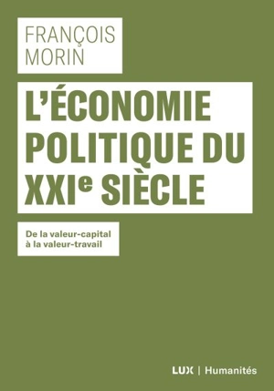 L'économie politique du XXIe siècle : de la valeur-capital à la valeur-travail - François Morin