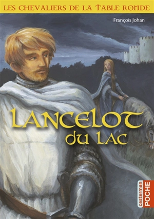 Les chevaliers de la Table ronde. Vol. 2. Lancelot du Lac