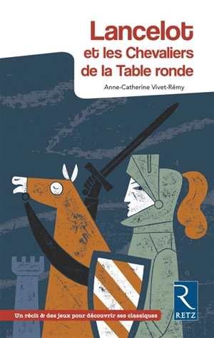 Lancelot et les chevaliers de la Table ronde - Anne-Catherine Vivet-Rémy