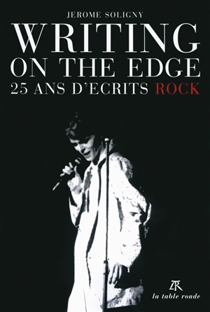 Writing on the edge : 25 ans d'écrits rock - Jérôme Soligny