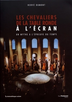 Les chevaliers de la Table ronde à l'écran : un mythe à l'épreuve du temps - Hervé Dumont