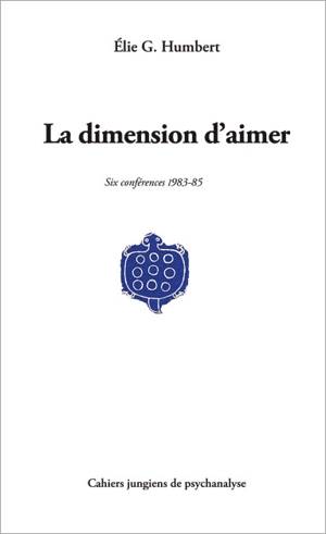 La dimension d'aimer : six conférences, 1983-85 - Elie Georges Humbert