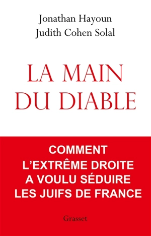 La main du diable : comment l'extrême droite a voulu séduire les Juifs de France - Jonathan Hayoun