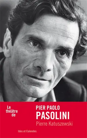 Le théâtre de Pasolini - Pierre Katuszewski