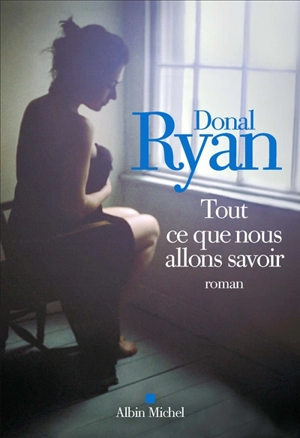 Tout ce que nous allons savoir - Donal Ryan