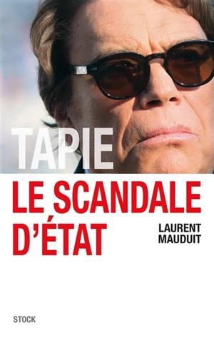 Tapie, le scandale d'Etat - Laurent Mauduit