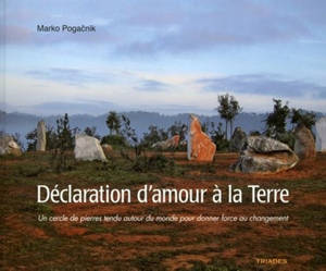 Déclaration d'amour à la Terre : un cercle de pierres tendu autour du monde - Marko Pogacnik