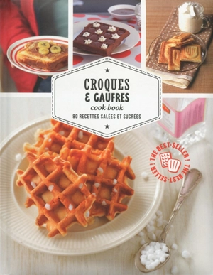 Croques & gaufres cook book : 80 recettes salées et sucrées - Adèle Hugot
