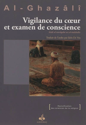 Vigilance du coeur et examen de conscience. Kitâb al-murâqaba wa al-mushâsaba - Muhammad ibn Muhammad Abu Hamid al- Gazâlî