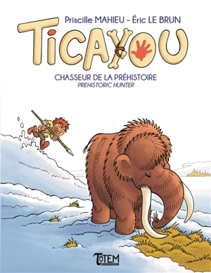 Ticayou. Chasseur de la préhistoire. Prehistoric hunter - Eric Le Brun