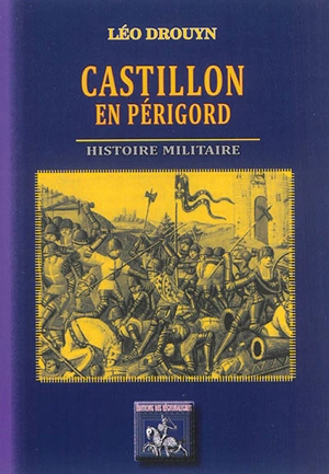 Castillon-en-Périgord : histoire militaire - Léo Drouyn