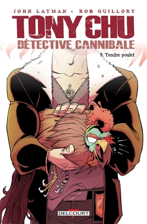 Tony Chu, détective cannibale. Vol. 9. Tendre poulet - John Layman