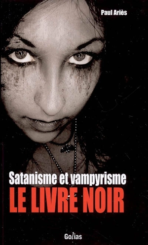 Satanisme et vampyrisme : le livre noir - Paul Ariès