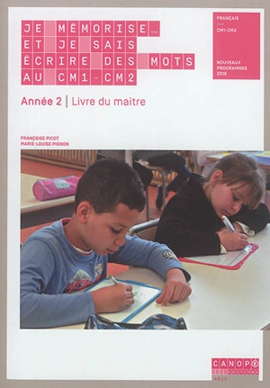 Je mémorise... et je sais écrire des mots au CM1-CM2, année 2 : livre du maître : nouveaux programmes 2016 - Françoise Picot