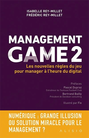 Management game. Vol. 2. Les nouvelles règles du jeu pour manager à l'heure du digital - Isabelle Rey-Millet