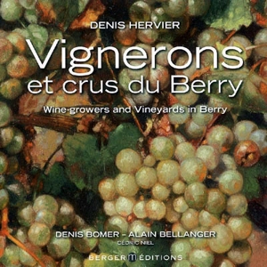 Vignerons et crus du Berry. Wine-growers and vineyards in Berry - Denis Hervier