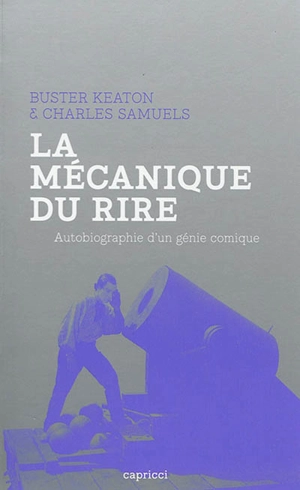 La mécanique du rire : autobiographie d'un génie comique - Buster Keaton