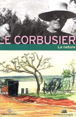 Le Corbusier et la nature - Fondation le Corbusier. Rencontres (03 ; 1991 ; Paris)