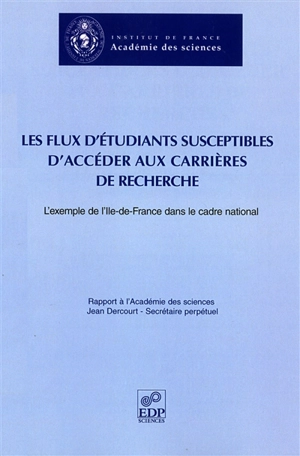 Les flux d'étudiants susceptibles d'accéder aux carrières de recherche : l'exemple de l'Ile-de-France dans le cadre national : rapport à l'Académie des sciences - Académie des sciences (France)