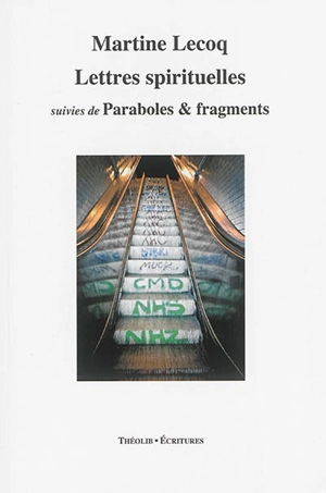 Lettres spirituelles. Paraboles & fragments - Martine Lecoq