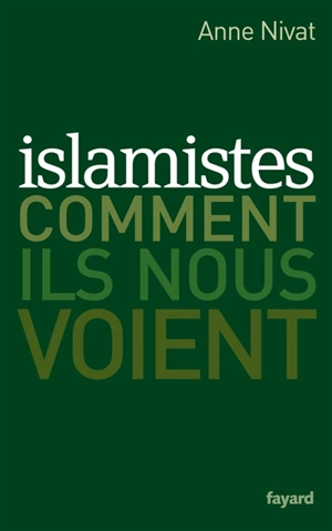 Islamistes : comment ils nous voient - Anne Nivat