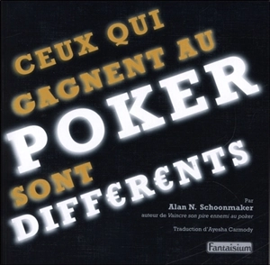 Ceux qui gagnent au poker sont différents : prenez l'avantage psychologique - Alan N. Schoonmaker